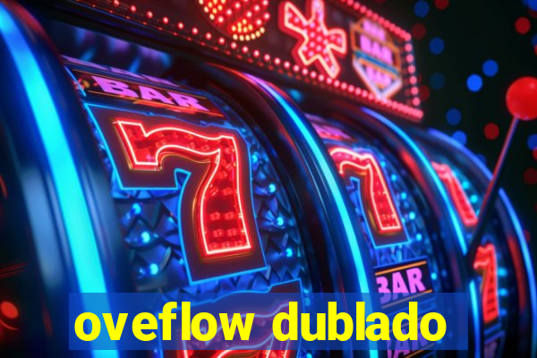 oveflow dublado